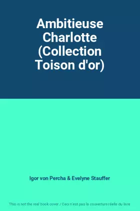 Couverture du produit · Ambitieuse Charlotte (Collection Toison d'or)