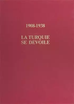 Couverture du produit · La Turquie se dévoile : 1908-1938