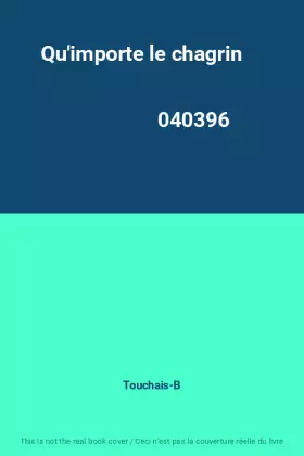 Couverture du produit · Qu'importe le chagrin                                                                         040396