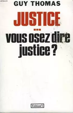 Couverture du produit · Justice, vous osez dire justice ?