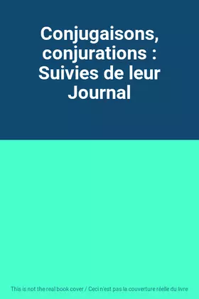 Couverture du produit · Conjugaisons, conjurations : Suivies de leur Journal