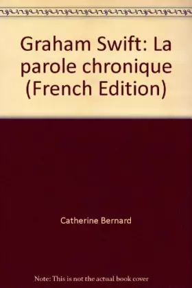Couverture du produit · Graham swift : la parole chronique