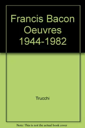 Couverture du produit · Francis Bacon Oeuvres 1944-1982