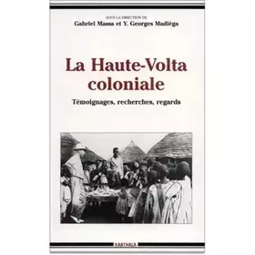Couverture du produit · La Haute-Volta coloniale : Témoignages - Recherches - Regards
