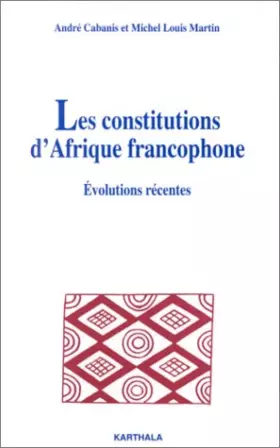 Couverture du produit · Les constitutions d'Afrique francophone : Evolutions récentes