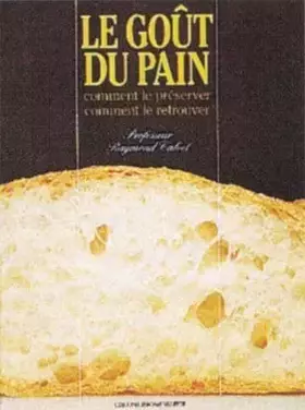 Couverture du produit · Le goût du pain : Comment le préserver, comment le retrouver
