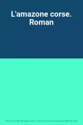 Couverture du produit · L'amazone corse. Roman