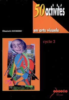 Couverture du produit · 50 activités en arts visuels au cycle 3