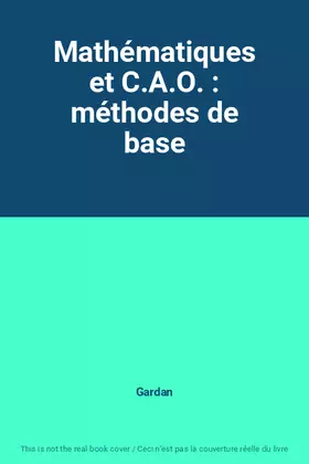 Couverture du produit · Mathématiques et C.A.O. : méthodes de base