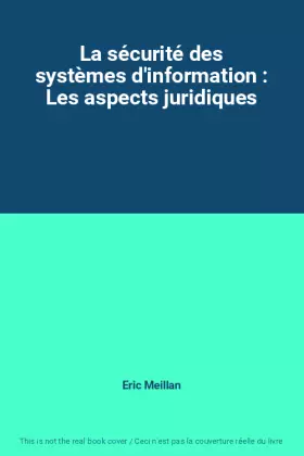 Couverture du produit · La sécurité des systèmes d'information : Les aspects juridiques