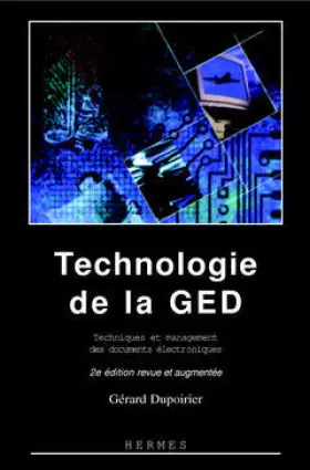 Couverture du produit · TECHNOLOGIE DE LA GED. Techniques et management des documents électroniques, 2ème édition