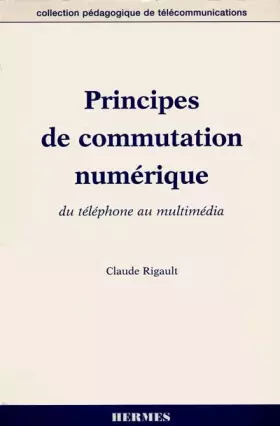 Couverture du produit · PRINCIPES DE COMMUTATION NUMERIQUE. Du téléphone au multimédia