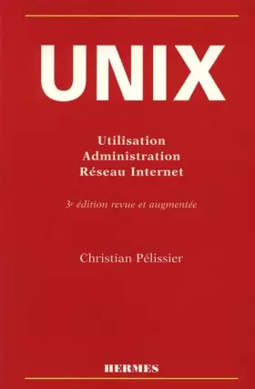 Couverture du produit · UNIX. Utilisation, Administration, Réseau Internet, 3ème édition
