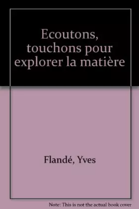 Couverture du produit · Ecoutons, touchons pour explorer la matière