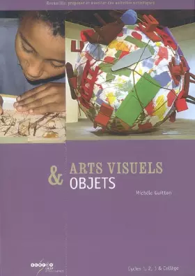 Couverture du produit · Arts visuels & objets : Cycles 1, 2, 3 & collège