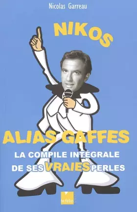 Couverture du produit · Nikos alias gaffes : La compile intégrale de ses vraies perles
