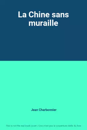 Couverture du produit · La Chine sans muraille