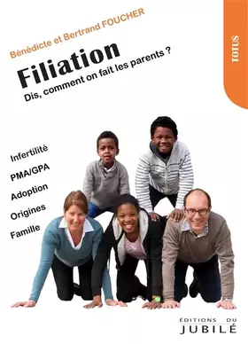Couverture du produit · Filiation : Dis, comment on fait les parents ?