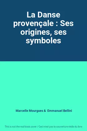Couverture du produit · La Danse provençale : Ses origines, ses symboles