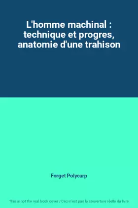 Couverture du produit · L'homme machinal : technique et progres, anatomie d'une trahison