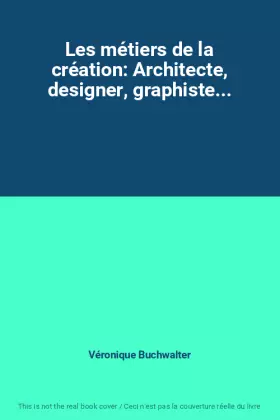 Couverture du produit · Les métiers de la création: Architecte, designer, graphiste...