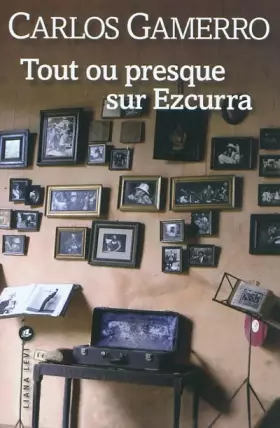 Couverture du produit · Tout ou presque sur Ezcurra