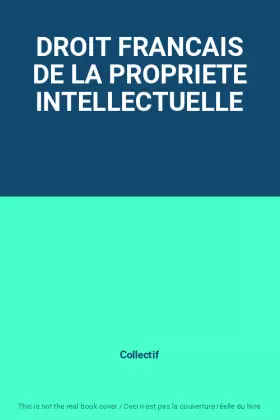 Couverture du produit · DROIT FRANCAIS DE LA PROPRIETE INTELLECTUELLE
