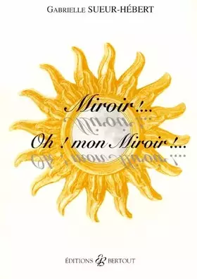 Couverture du produit · Miroir !... Oh ! mon miroir !...