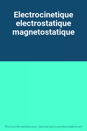 Couverture du produit · Electrocinetique electrostatique magnetostatique