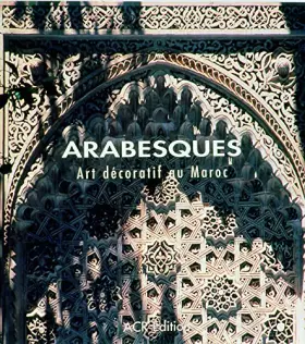 Couverture du produit · Arabesques. Arts décoratifs au Maroc