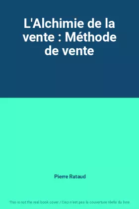 Couverture du produit · L'Alchimie de la vente : Méthode de vente