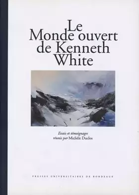 Couverture du produit · Le Monde ouvert de Kenneth White. Essais et témoignages