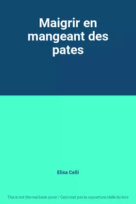 Couverture du produit · Maigrir en mangeant des pates