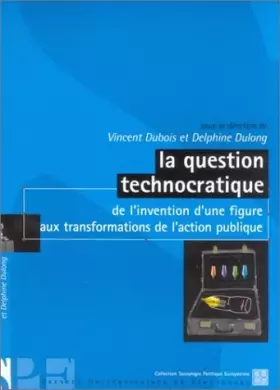 Couverture du produit · La question technocratique : De l'invention d'une figure aux transformations de l'action publique
