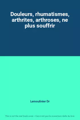 Couverture du produit · Douleurs, rhumatismes, arthrites, arthroses, ne plus souffrir