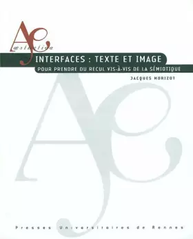 Couverture du produit · Interfaces : textes et image: Pour prendre du recul vis-à-vis de la sémiotique