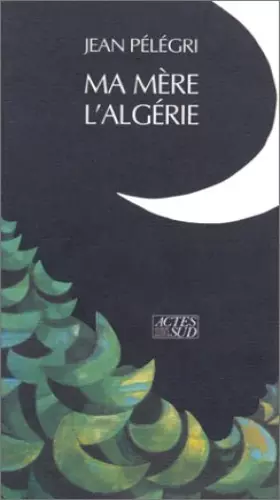 Couverture du produit · Ma mère l'Algérie