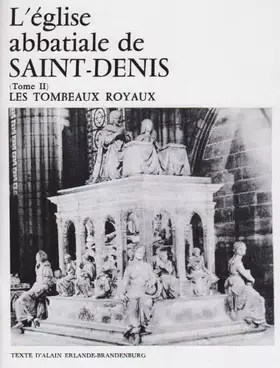 Couverture du produit · L'Eglise abbatiale de Saint Denis, tome 2. Les tombeaux
