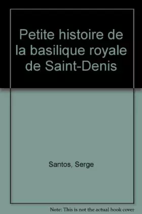 Couverture du produit · Petite histoire de la basilique royale de Saint-Denis