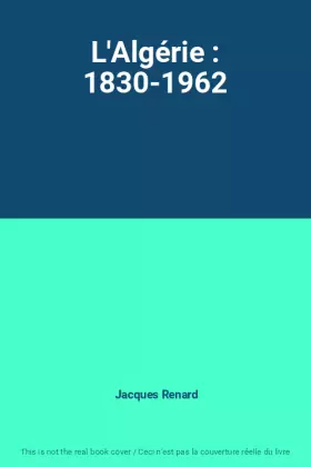 Couverture du produit · L'Algérie : 1830-1962