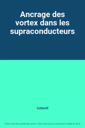 Couverture du produit · Ancrage des vortex dans les supraconducteurs