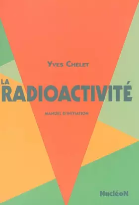 Couverture du produit · La radioactivité : Manuel d'initiation