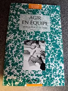 Couverture du produit · Agir en équipe : en collège et en lycée