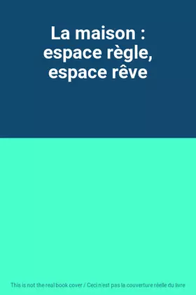 Couverture du produit · La maison : espace règle, espace rêve