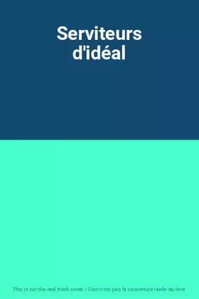 Couverture du produit · Serviteurs d'idéal