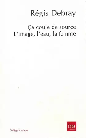 Couverture du produit · Ca coule de source: L'image, l'eau, la femme