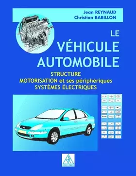 Couverture du produit · Le véhicule automobile : Structure, motorisation et ses périphériques, systèmes électriques