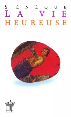 Couverture du produit · La vie heureuse ; La brièveté de la vie