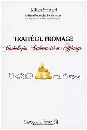 Couverture du produit · Traité du fromage - Caséologie, Authenticité et Affinage