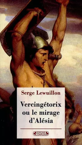 Couverture du produit · Vercingétorix. Ou le mirage d'Alésia